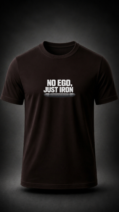 No Ego Just Iron T-Shirt